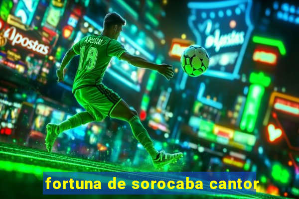 fortuna de sorocaba cantor